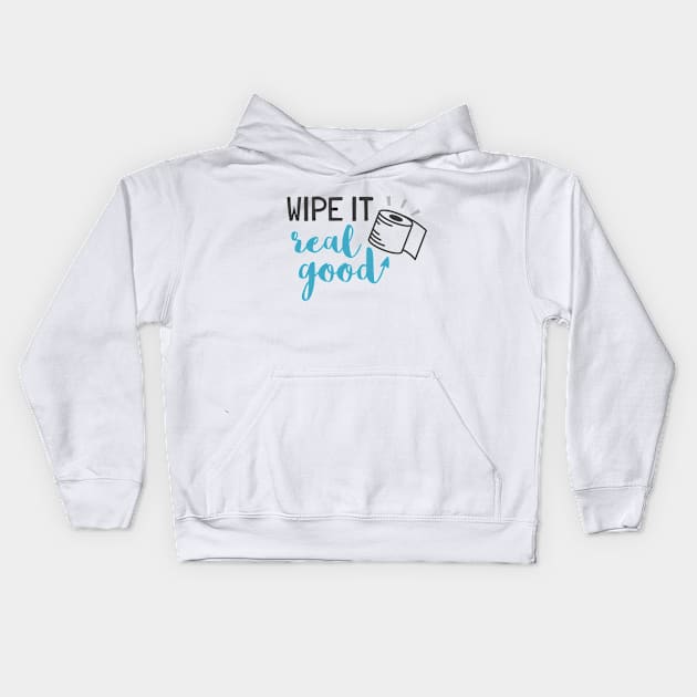 Wipe It Real Good Kids Hoodie by TinPis